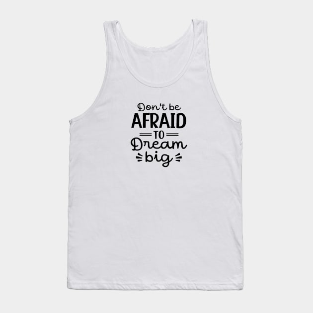 Don't be afraid to dream big Tank Top by aspanguji